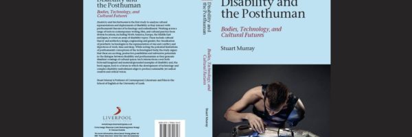 Disability and the Posthuman:        Bodies, Technology, and Cultural Futures
