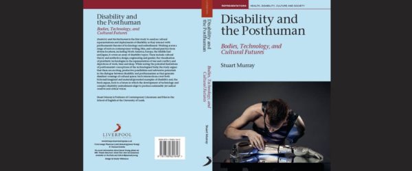 Disability and the Posthuman:        Bodies, Technology, and Cultural Futures