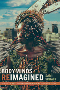 Bodyminds Reimagined (Dis)ability, Race, and Gender in Black Women’s Speculative Fiction