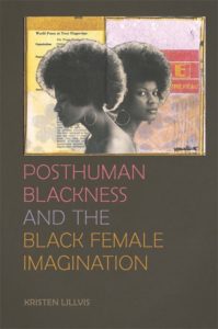 Book cover of Posthuman Blackness and the Black Female Imagination Kristen Lillvis