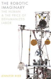 The book cover for The Robotic Imaginary: The Human and the price of dehumanised labor contains a robot with it's metal frame and wires on show.