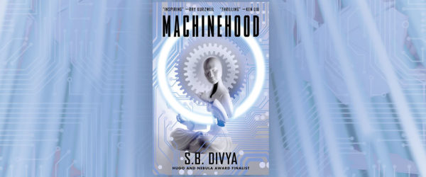 A Little Bit of Everything: S.B. Divya’s Machinehood